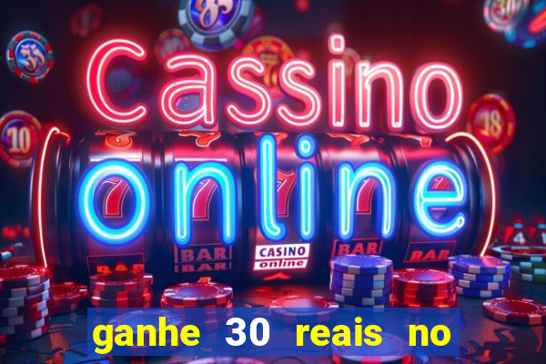 ganhe 30 reais no cadastro cassino